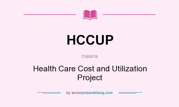 What does HCCUP mean? It stands for Health Care Cost and Utilization Project