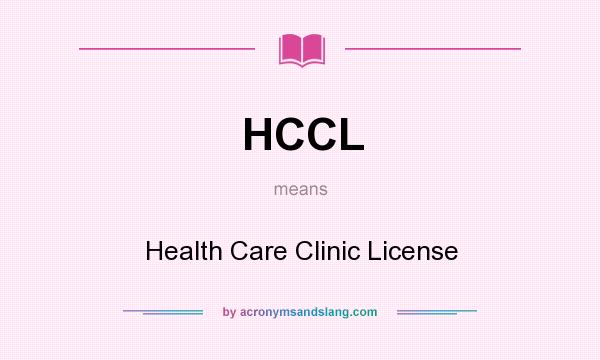 What does HCCL mean? It stands for Health Care Clinic License