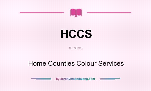 What does HCCS mean? It stands for Home Counties Colour Services