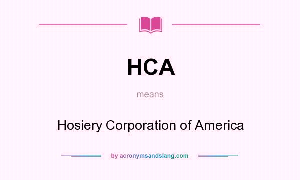 What does HCA mean? It stands for Hosiery Corporation of America
