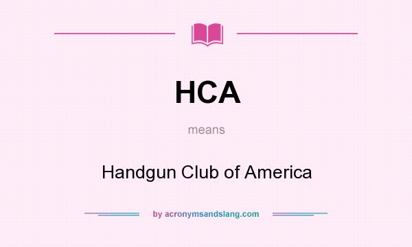 What does HCA mean? It stands for Handgun Club of America