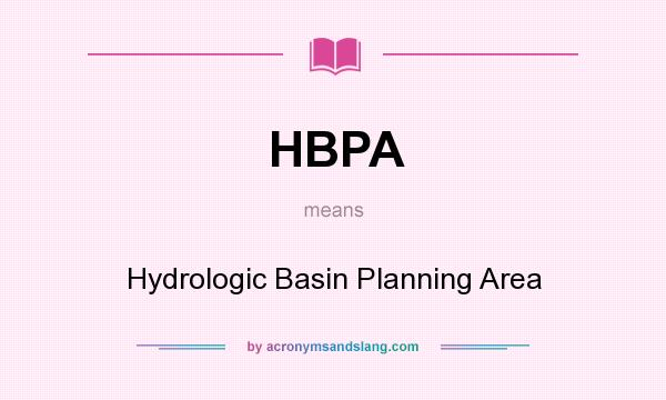 What does HBPA mean? It stands for Hydrologic Basin Planning Area