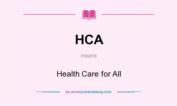 What does HCA mean? It stands for Health Care for All