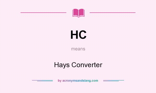 What does HC mean? It stands for Hays Converter