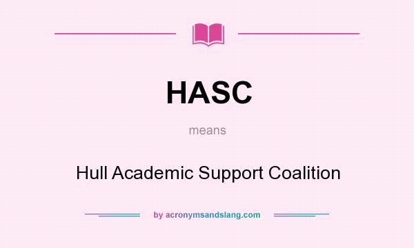 What does HASC mean? It stands for Hull Academic Support Coalition