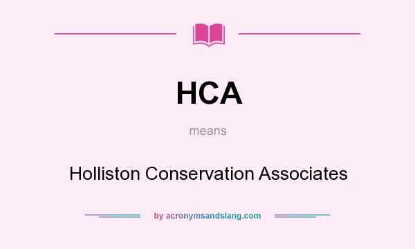 What does HCA mean? It stands for Holliston Conservation Associates