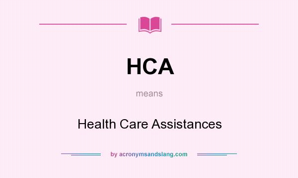 What does HCA mean? It stands for Health Care Assistances
