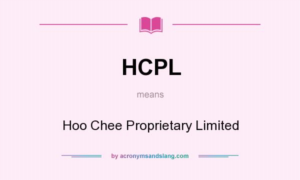 What does HCPL mean? It stands for Hoo Chee Proprietary Limited