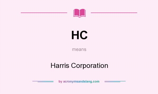 What does HC mean? It stands for Harris Corporation