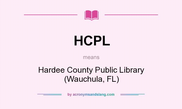 What does HCPL mean? It stands for Hardee County Public Library (Wauchula, FL)