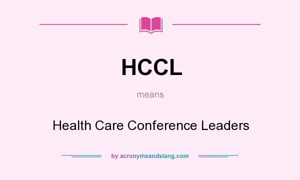 What does HCCL mean? It stands for Health Care Conference Leaders