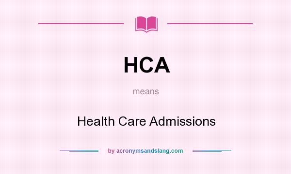 What does HCA mean? It stands for Health Care Admissions