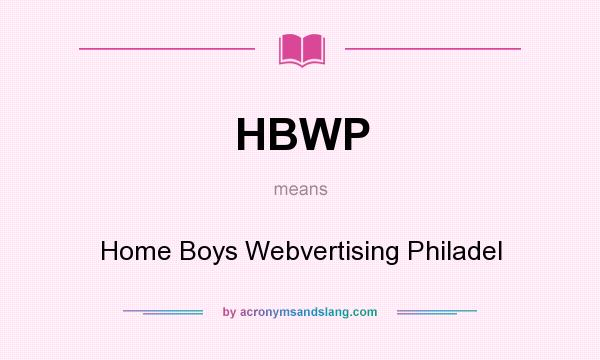 What does HBWP mean? It stands for Home Boys Webvertising Philadel
