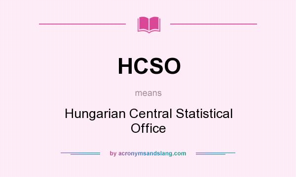What does HCSO mean? It stands for Hungarian Central Statistical Office