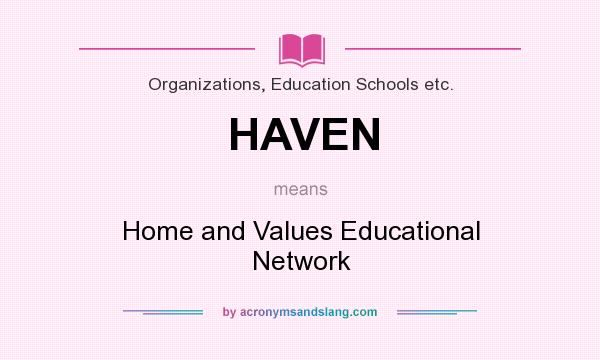 What does HAVEN mean? It stands for Home and Values Educational Network