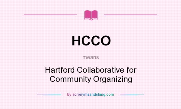 What does HCCO mean? It stands for Hartford Collaborative for Community Organizing