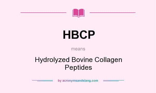 What does HBCP mean? It stands for Hydrolyzed Bovine Collagen Peptides