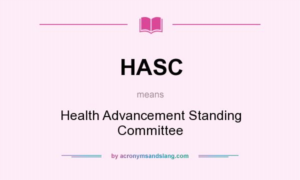 What does HASC mean? It stands for Health Advancement Standing Committee