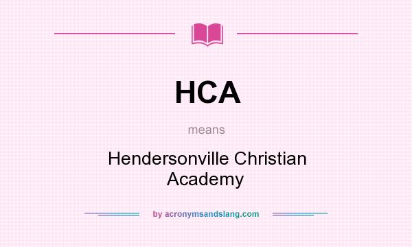 What does HCA mean? It stands for Hendersonville Christian Academy