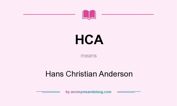 What does HCA mean? It stands for Hans Christian Anderson