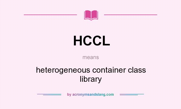 What does HCCL mean? It stands for heterogeneous container class library