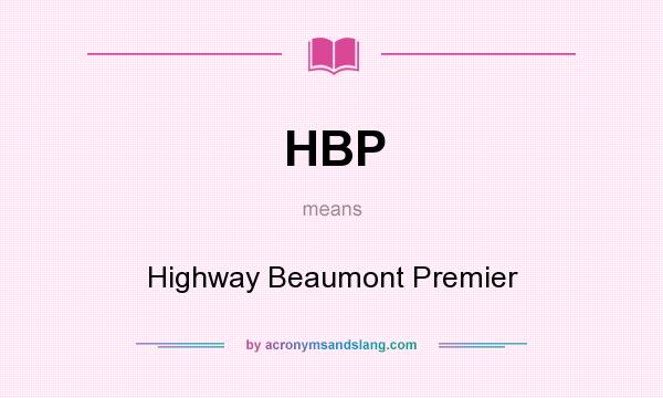 What does HBP mean? It stands for Highway Beaumont Premier