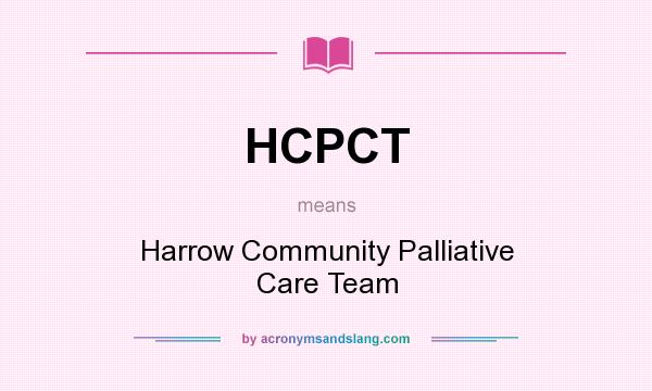 What does HCPCT mean? It stands for Harrow Community Palliative Care Team