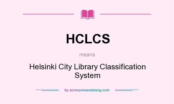 What does HCLCS mean? It stands for Helsinki City Library Classification System