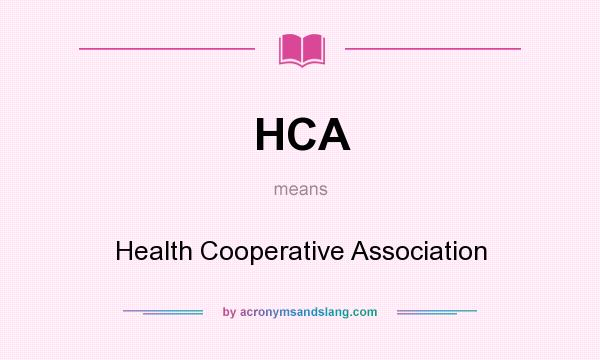 What does HCA mean? It stands for Health Cooperative Association