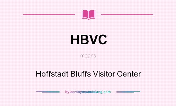 What does HBVC mean? It stands for Hoffstadt Bluffs Visitor Center
