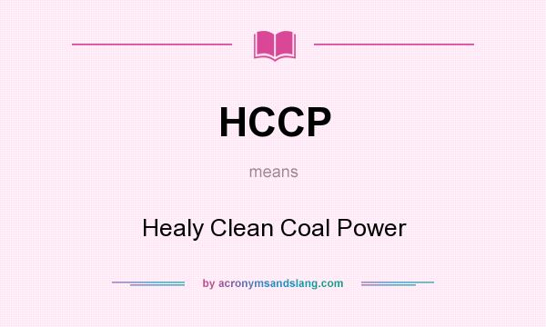 What does HCCP mean? It stands for Healy Clean Coal Power
