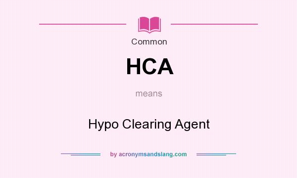 What does HCA mean? It stands for Hypo Clearing Agent