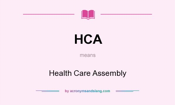 What does HCA mean? It stands for Health Care Assembly