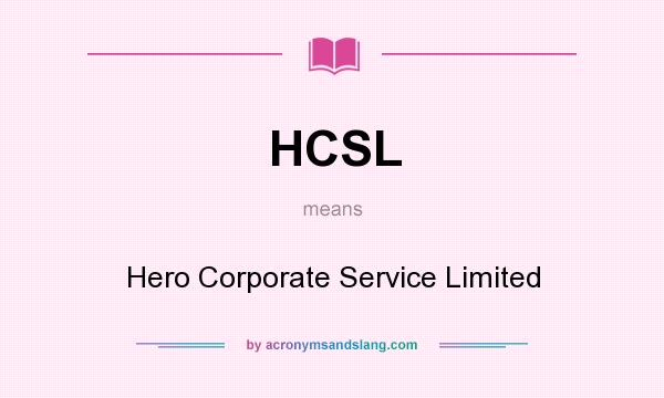 What does HCSL mean? It stands for Hero Corporate Service Limited