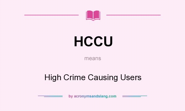 What does HCCU mean? It stands for High Crime Causing Users
