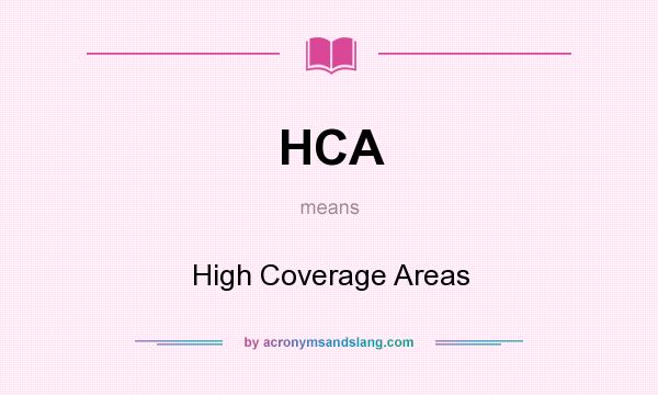 What does HCA mean? It stands for High Coverage Areas
