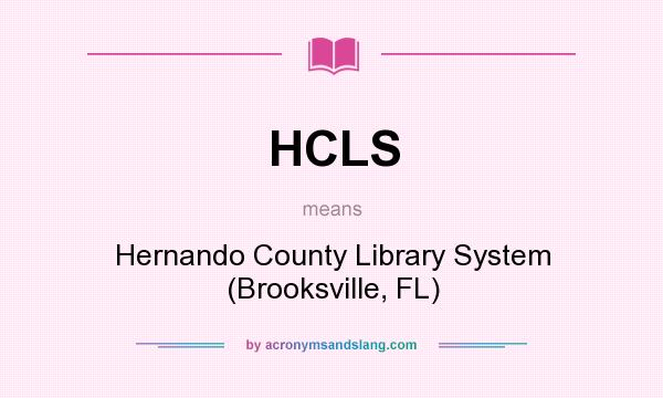 What does HCLS mean? It stands for Hernando County Library System (Brooksville, FL)