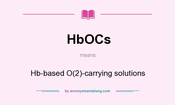 What does HbOCs mean? It stands for Hb-based O(2)-carrying solutions