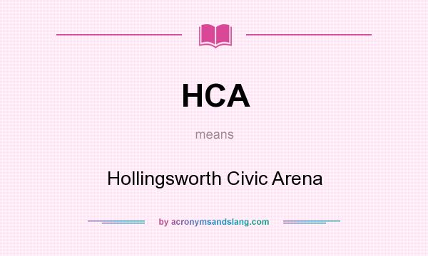 What does HCA mean? It stands for Hollingsworth Civic Arena