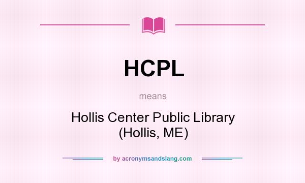 What does HCPL mean? It stands for Hollis Center Public Library (Hollis, ME)