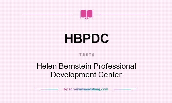 What does HBPDC mean? It stands for Helen Bernstein Professional Development Center