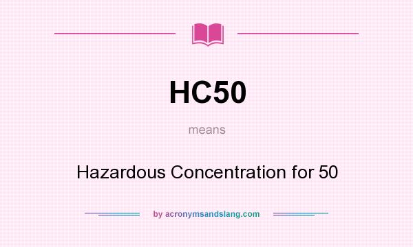 What does HC50 mean? It stands for Hazardous Concentration for 50