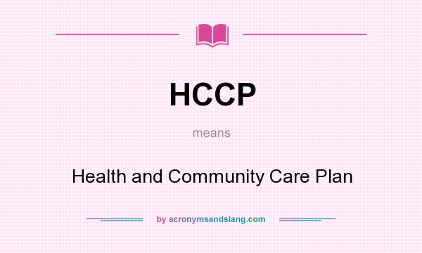 What does HCCP mean? It stands for Health and Community Care Plan