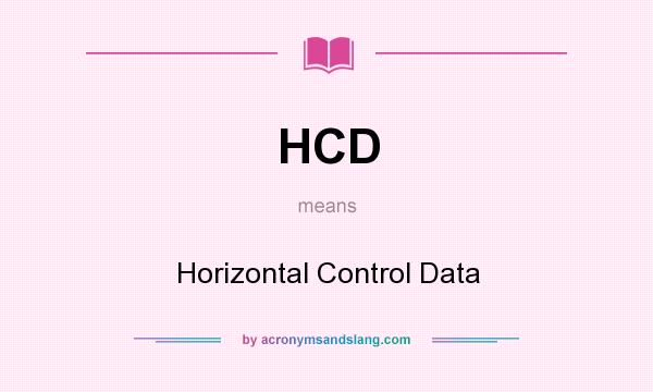What does HCD mean? It stands for Horizontal Control Data
