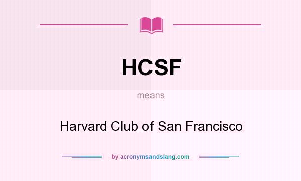 What does HCSF mean? It stands for Harvard Club of San Francisco