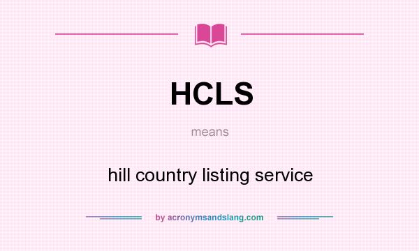 What does HCLS mean? It stands for hill country listing service