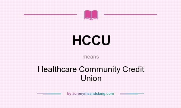 What does HCCU mean? It stands for Healthcare Community Credit Union