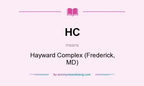 What does HC mean? It stands for Hayward Complex (Frederick, MD)