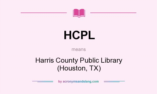 What does HCPL mean? It stands for Harris County Public Library (Houston, TX)