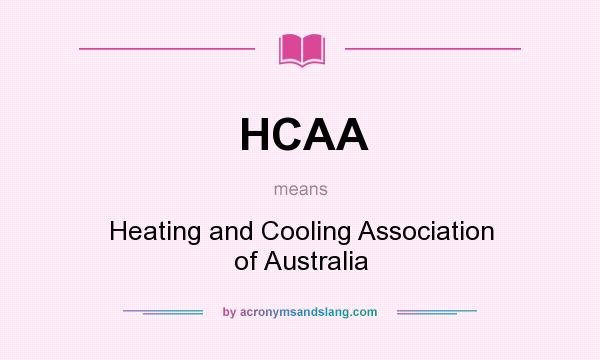 What does HCAA mean? It stands for Heating and Cooling Association of Australia